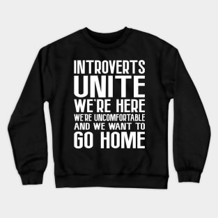 Introverts Unite, We're Here, We're Uncomfortable Crewneck Sweatshirt
